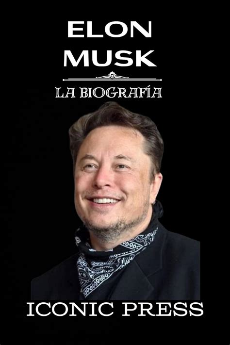 Elon Musk La Ic Nica Biograf A De Un Visionario Innovador Y