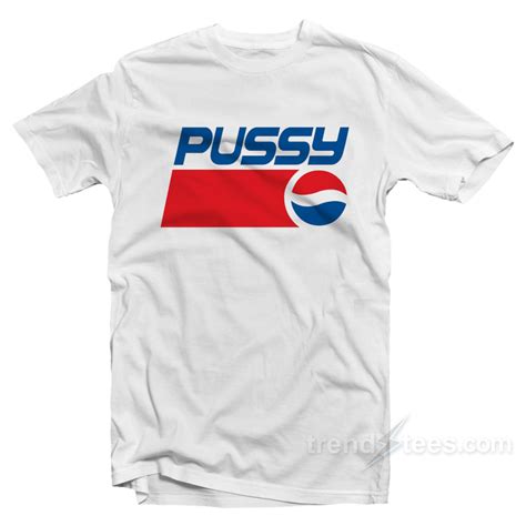 Get It Now Pussy Pepsi Logo Parody T Shirt Trendstees