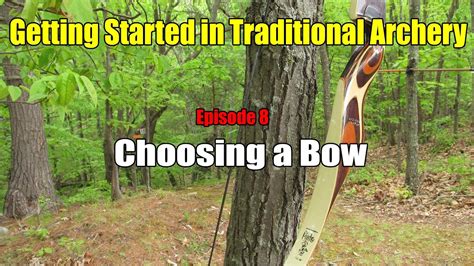 Getting Started In Traditional Archery Ep 8 Choosing A Bow Youtube