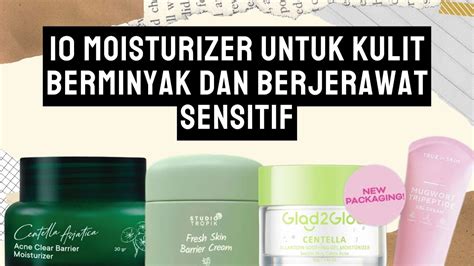 10 Moisturizer Untuk Kulit Berminyak Dan Berjerawat Sensitif Youtube