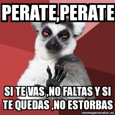 Meme Chill Out Lemur Perate Perate Si Te Vas No Faltas Y Si Te