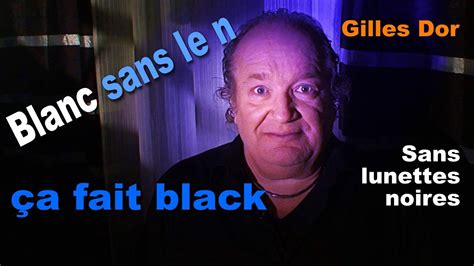 Blanc Sans Le N A Fait Black Sans Lunettes Noires Gilles Dor