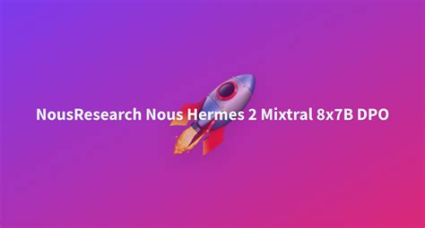 NousResearch Nous Hermes 2 Mixtral 8x7B DPO A Hugging Face Space By