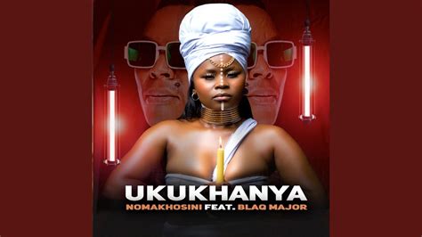 Ukukhanya Feat Blaq Major Nomakhosini Song Lyrics Music Videos