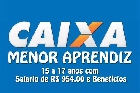 Caixa Econômica Anuncia Programa Menor Aprendiz 15 A 17 Anos