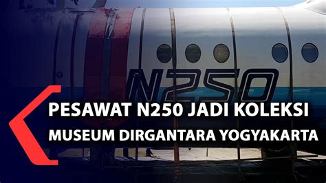 Pesawat N250 Jadi Koleksi Museum Dirgantara Yogyakarta