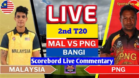 Malaysia Vs Papua New Guinea MAL Vs PNG Live Score Streaming Match 2