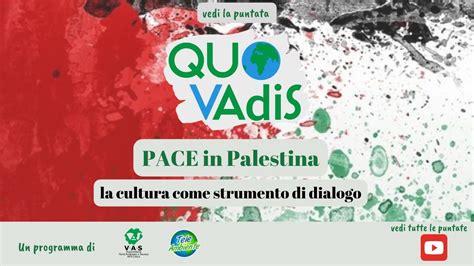 Quo VAdiS Pace In Palestina La Cultura Come Strumento Di Dialogo