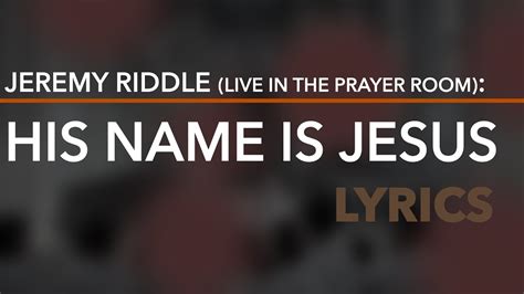 Jeremy Riddle His Name Is Jesus Live In The Prayer Room Lyrics