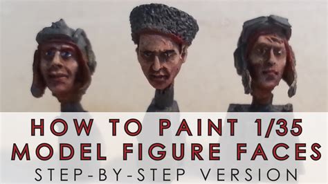 How To Paint 135 Scale Model Figure Faces In Depth Step By Step