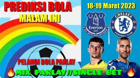 PREDIKSI BOLA AKURAT MALAM INI PARLAY TGL 18 19 MARET 2023MIX PARLAY