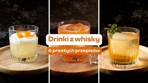 Drinki z whisky 6 prostych przepisów 2DRINK PL