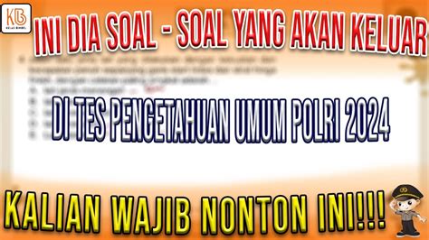 TONTON INI BUAT PERSIAPAN TES PENGETAHUAN UMUM POLRI 2024 AUTO NILAI