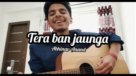 Tera Ban Jaunga Kabir Singh Cover By Abhinav Anand Youtube