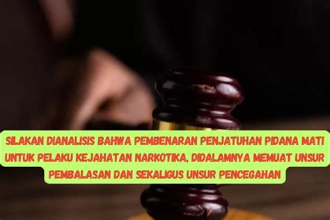 Silakan Dianalisis Bahwa Pembenaran Penjatuhan Pidana Mati Untuk Pelaku