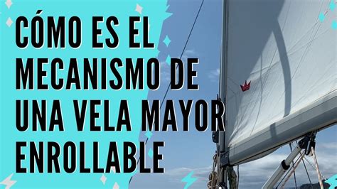 C Mo Es El Mecanismo De Una Vela Mayor Enrollable De Un Velero Youtube