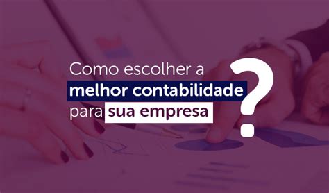 Como Escolher A Melhor Contabilidade Para A Sua Empresa Itamarati