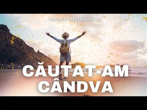 Căutat am cândva Nicolae Moldoveanu cântări creștine YouTube