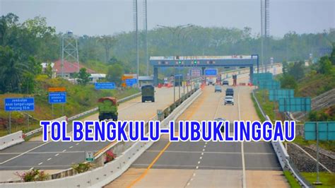 Tol Bengkulu Lubuklinggau Beroperasi Selamat Tinggal Begal Jalur