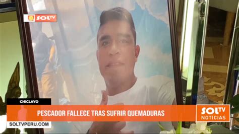 Chiclayo Pescador Fallece Tras Sufrir Quemaduras SOLTV PERU Muerte