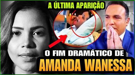 O Fim Dram Tico Da Cantora Gospel Amanda Wanessa Eu Cuido De Ti E O