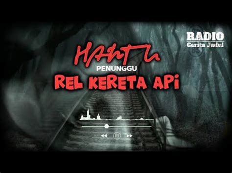 Cerita Horror Hantu Penunggu Rel Kereta Api Angker Ceritahorrorstory