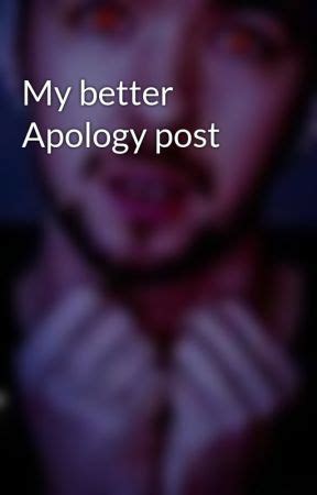 My better Apology post - My Apology - Wattpad