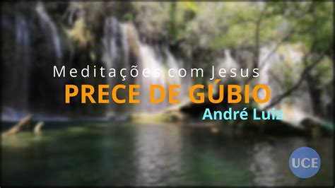 Prece de Gúbio André Luiz YouTube