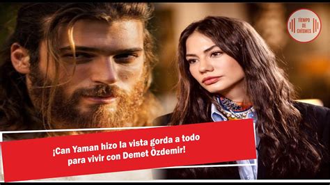 Can Yaman hizo la vista gorda a todo para vivir con Demet Özdemir