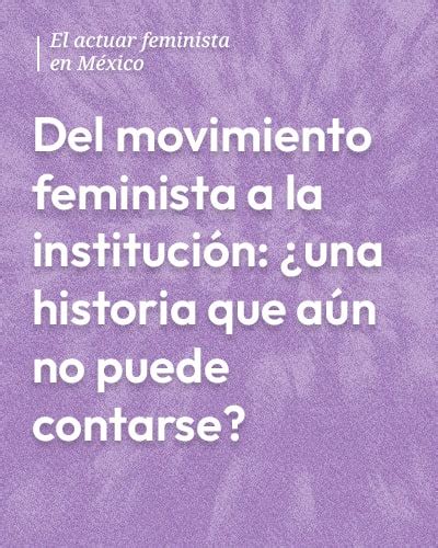 Del Movimiento Feminista A La Instituci N Una Historia Que A N No