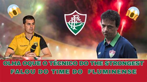 Olha Oque O T Cnico Do The Strongest Falou Do Time Do Fluminense