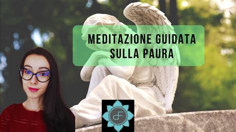 Meditazione Guidata Sulla Paura Per Ritrovare Calma E Sicurezza