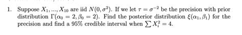 Solved 1 Suppose X1 X10 are iid N 0 σ2 If we let τ σ2 Chegg