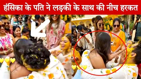 Hansika Motwani Husband Sohail Kathuria Badly Touch A Girl In Haldi