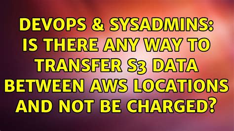 Devops Sysadmins Is There Any Way To Transfer S Data Between Aws