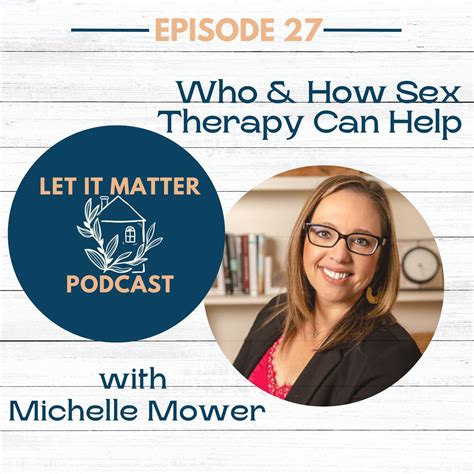 27 Who And How Sex Therapy Can Help With Michelle Mower Let It Matter Podcast Podcast Podtail