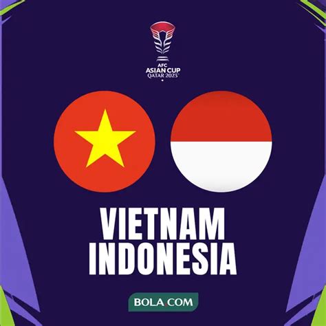 Jadwal Siaran Langsung Timnas Vietnam Vs Timnas Indonesia Di Piala Asia