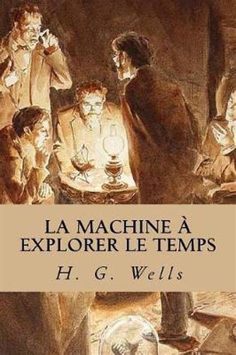 La Machine A Explorer Le Temps H G Wells 9781544618098 Boeken