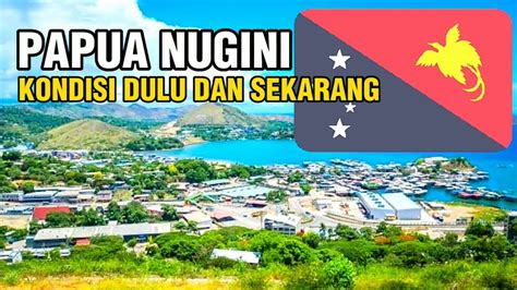 Kondisi Negara Papua Nugini Sekarang Dengan Teknologi Modern Youtube