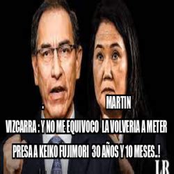 Meme Personalizado Martin Vizcarra Y No Me Equivoco La Volveria A