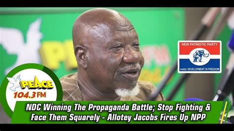 NDC Winning The Propaganda Battle Stop Fighting Face Them Squarely