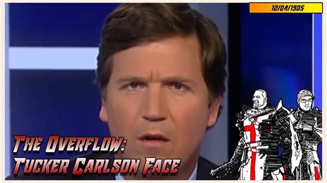 The Overflow Tucker Carlson Face Youtube