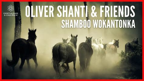 Xamanismo Ancestral Oliver Shanti E Friends Shamboo Wokantonka