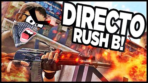 DIRECTO Cs GO RUSH B YouTube