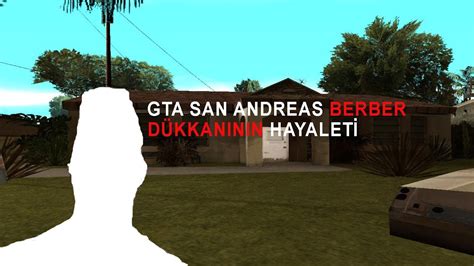 GTA SAN ANDREAS BERBER DÜKKANINDAKİ HAYALET AYNADAKİ HAYALET YouTube