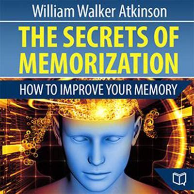 The Secrets Of Memorization How To Improve Your Memory Audiobook