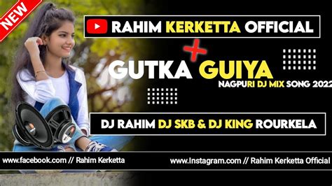 Gutka Guiya New Nagpuri Song Dj 2022 Gutka Guiya Nagarjun Dj Rahim 2022