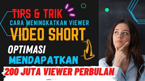 200 Juta Viewer Perbulan Cara Mengoptimalkan Video Short Agar Banjir