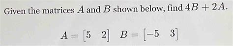 Solved Given The Matrices A And B Shown Below Find B A A B