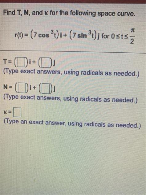 Solved Find T N And K For The Following Space Curve R T